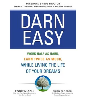 Darn Easy: Work Half As Hard, Earn Twice As Much, While Living the Life of Your Dreams