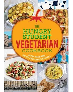 The Hungry Student Vegetarian Cookbook: More Than 200 Quick and Simple Recipes