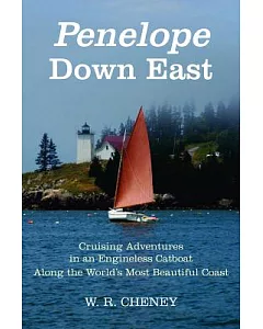 Penelope Down East: Cruising Adventures in an Engineless Catboat Along the World’s Most Beautiful Coast
