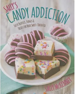 Sally’s Candy Addiction: Tasty Truffles, Fudges & Treats for Your Sweet-Tooth Fix