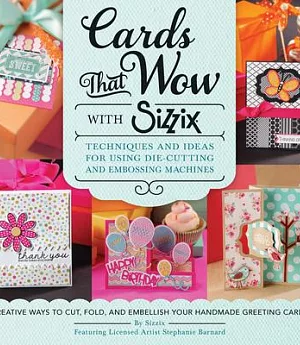 Cards That Wow With Sizzix: Techniques and Ideas for Using Die-Cutting and Embossing Machines