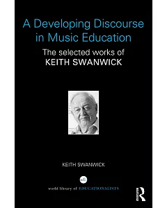 A Developing Discourse in Music Education: The Selected Works of Keith swanwick