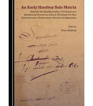 An Early Hautboy Solo Matrix: Solos for the Hautboy Before 1710 Based on a Symphonia/Sonata by Johann Christoph Pez That Demonst