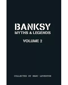 Banksy Myths and Legends: A Further Collection of the Unbelievable and the Incredible