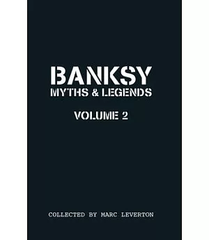 Banksy Myths and Legends: A Further Collection of the Unbelievable and the Incredible