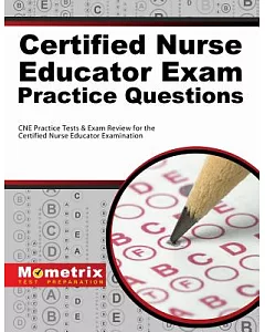 Certified Nurse Educator Exam Practice Questions: CNE Practice Tests & Exam Review for the Certified Nurse Educator Examination