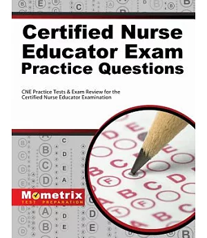 Certified Nurse Educator Exam Practice Questions: CNE Practice Tests & Exam Review for the Certified Nurse Educator Examination