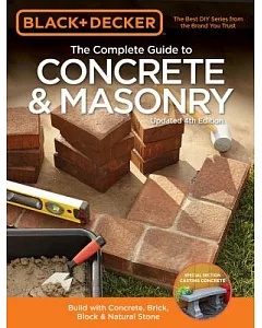 Black & Decker The Complete Guide to Concrete & Masonry: Build With Concrete, Brick, Block & Natural Stone
