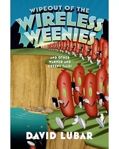 Wipeout of the Wireless Weenies: And Other Warped and Creepy Tales