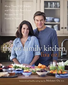 The Oz Family Kitchen: More Than 100 Simple and Delicious Real-Food Recipes from Our Home to Yours