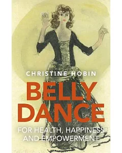 Belly Dance for Health, Happiness and Empowerment