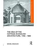 The Idea of the Cottage in English Architecture, 1760-1860