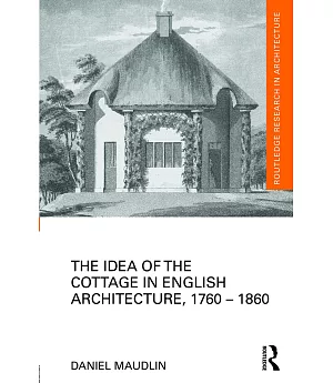 The Idea of the Cottage in English Architecture, 1760-1860