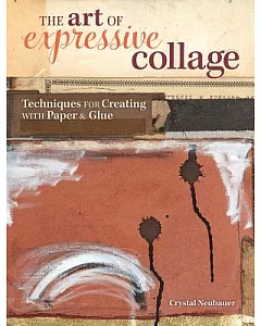 The Art of Expressive Collage: Techniques for Creating With Paper & Glue