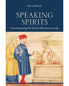 Speaking Spirits: Ventriloquizing the Dead in Renaissance Italy