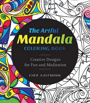 The Artful Mandala Adult Coloring Book: Creative Designs for Fun and Meditation