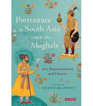 Mughal and Rajput Portraiture: Art, Representation and History