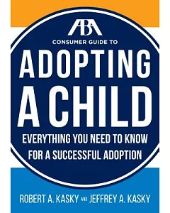 ABA Consumer Guide to Adopting a Child: Everything You Need to Know for a Successful Adoption