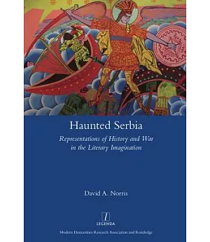 Haunted Serbia: Representations of History and War in the Literary Imagination