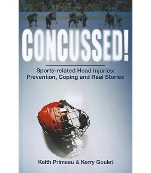 Concussed!: Sports-related Head Injuries: Prevention, Coping and Real Stories