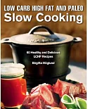Low Carb High Fat and Paleo Slow Cooking: 60 Healthy and Delicious LCHF Recipes