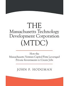 The Massachusetts Technology Development Corporation: How the Massachusetts Venture Capital Firm Leveraged Private Investments t