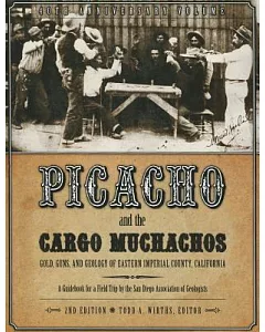 Picacho and the Cargo Muchachos: Gold, Guns, and Geology of Eastern Imperial County, California; a Guidebook for a Field Trip by