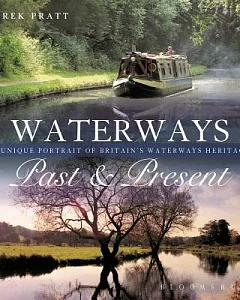 Waterways Past & Present: A Unique Portrait of Britain’s Waterways Heritage