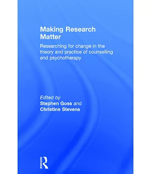Making Research Matter: Researching for Change in the Theory and Practice of Counselling and Psychotherapy
