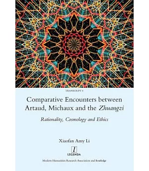 Comparative Encounters Between Artaud, Michaux and the Zhuangzi: Rationality, Cosmology and Ethics