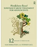Mindfulness-Based Substance Abuse Treatment for Adolescents: A 12-Session Curriculum