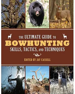 The Ultimate Guide to Bowhunting Skills, Tactics, and Techniques