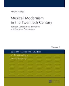 Musical Modernism in the Twentieth Century: Between Continuation, Innovation and Change of Phonosystem