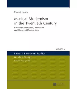 Musical Modernism in the Twentieth Century: Between Continuation, Innovation and Change of Phonosystem