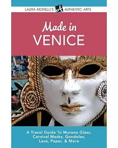 Venice: A Travel Guide to Murano Glass, Carnival Masks, Gondolas, Lace, Paper, & More