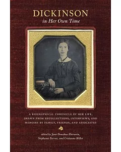 Dickinson in Her Own Time: A Biographical Chronicle of Her Life, Drawn from Recollections, Interviews, and Memoirs by Family, Fr