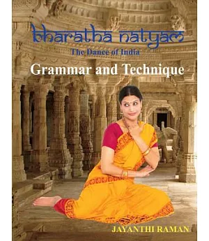 Bharatha Natyam the Dance of India: Grammar and Technique