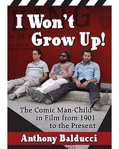 I Won’t Grow Up!: The Comic Man-child in Film from 1901 to the Present