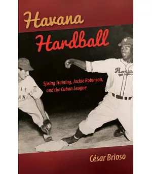 Havana Hardball: Spring Training, Jackie Robinson, and the Cuban League