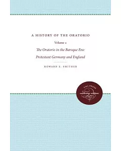 A History of the Oratorio: The Oratorio in the Baroque Era: Protestant Germany and England