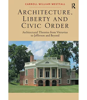 Architecture, Liberty and Civic Order: Architectural Theories from Vitruvius to Jefferson and Beyond