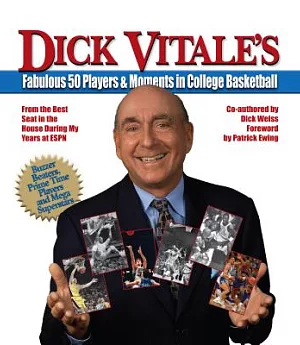 Dick Vitale’s Fabulous 50 Players & Moments in College Basketball: From the Best Seat in the House During My Years at Espn