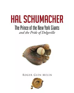 Hal Schumacher: The Prince of the New York Giants and the Pride of Dolgeville