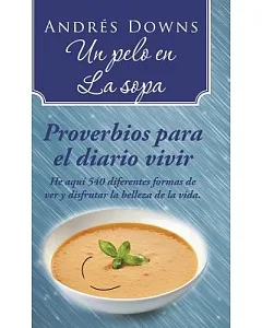 Un pelo en la sopa: Proverbios Para El Diario Vivir