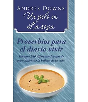 Un pelo en la sopa: Proverbios Para El Diario Vivir