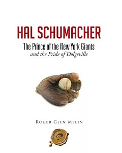 Hal Schumacher: The Prince of the New York Giants and the Pride of Dolgeville