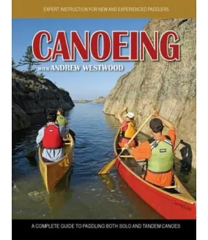 Canoeing with Andrew Westwood: A Complete Guide to Paddling Both Solo and Tandem Canoes