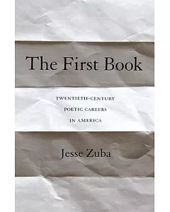 The First Book: Twentieth-Century Poetic Careers in America