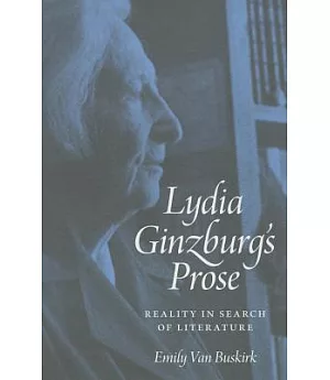 Lydia Ginzburg’s Prose: Reality in Search of Literature