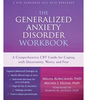 The Generalized Anxiety Disorder Workbook: A Comprehensive CBT Guide for Coping With Uncertainty, Worry, and Fear